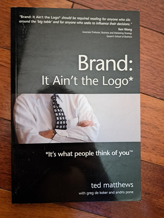 Brand: It Ain't the Logo by Ted Matthews