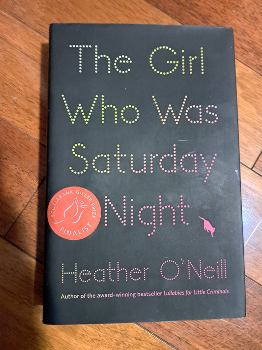 The Girl Who Was Saturday Night by Heather O'Neill