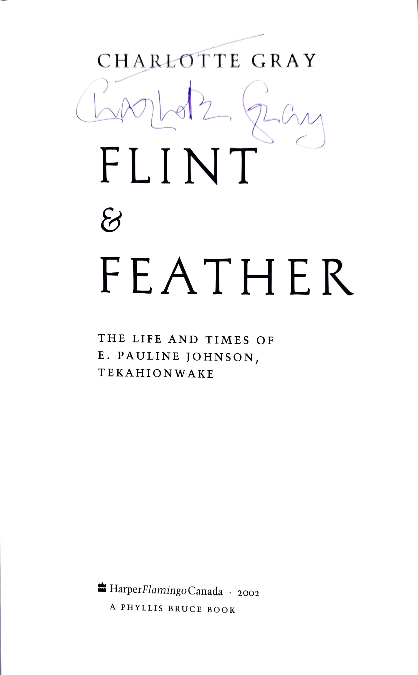 Flint & Feather: The Life and Times of E. Pauline Johnson by Charlotte Gray